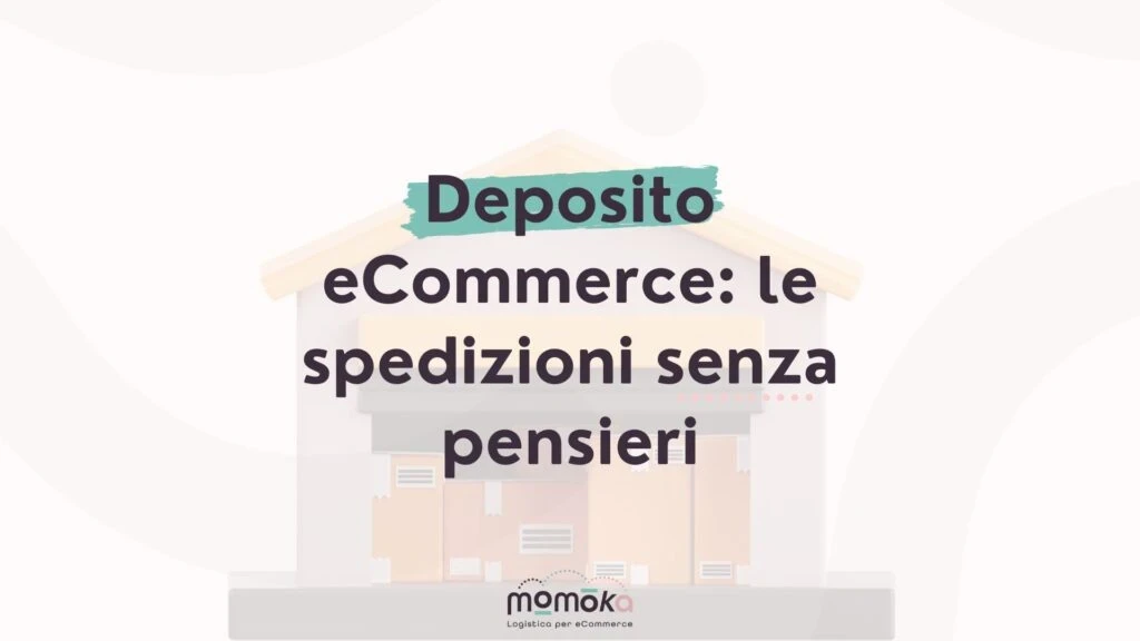 Deposito eCommerce e gestione delle spedizioni senza pensieri