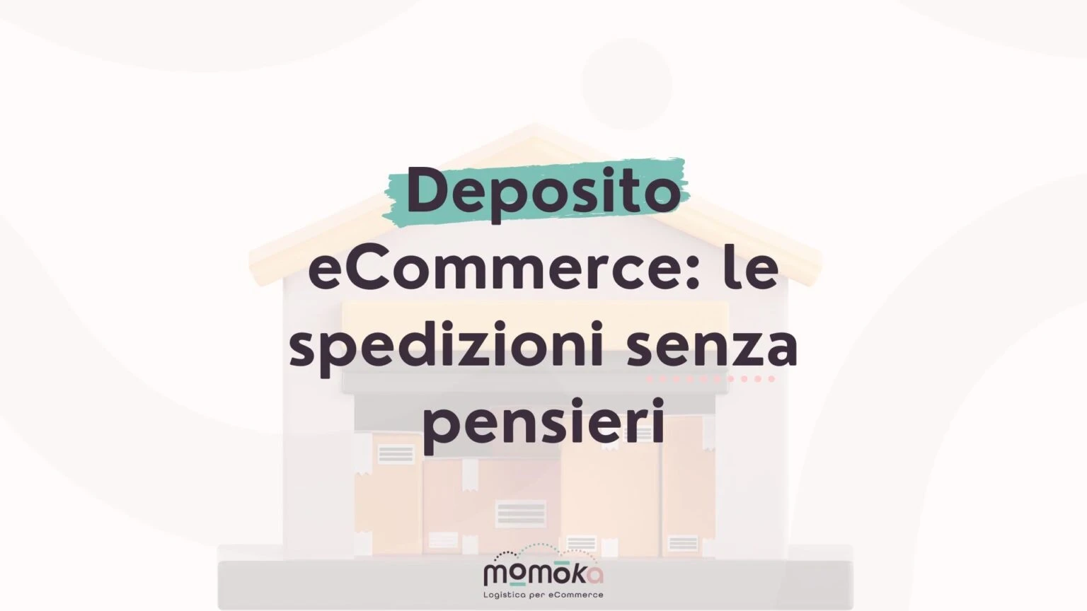 Deposito eCommerce e gestione delle spedizioni senza pensieri