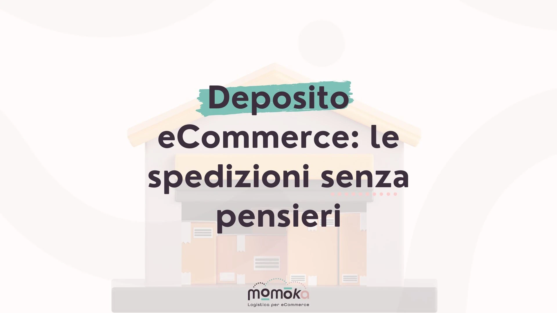 Deposito eCommerce e gestione delle spedizioni senza pensieri