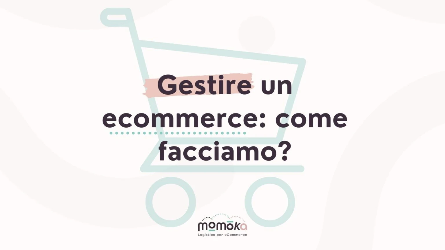 Momoka – grafica “Gestire un eCommerce: come facciamo?” con icona stilizzata di un carrello della spesa