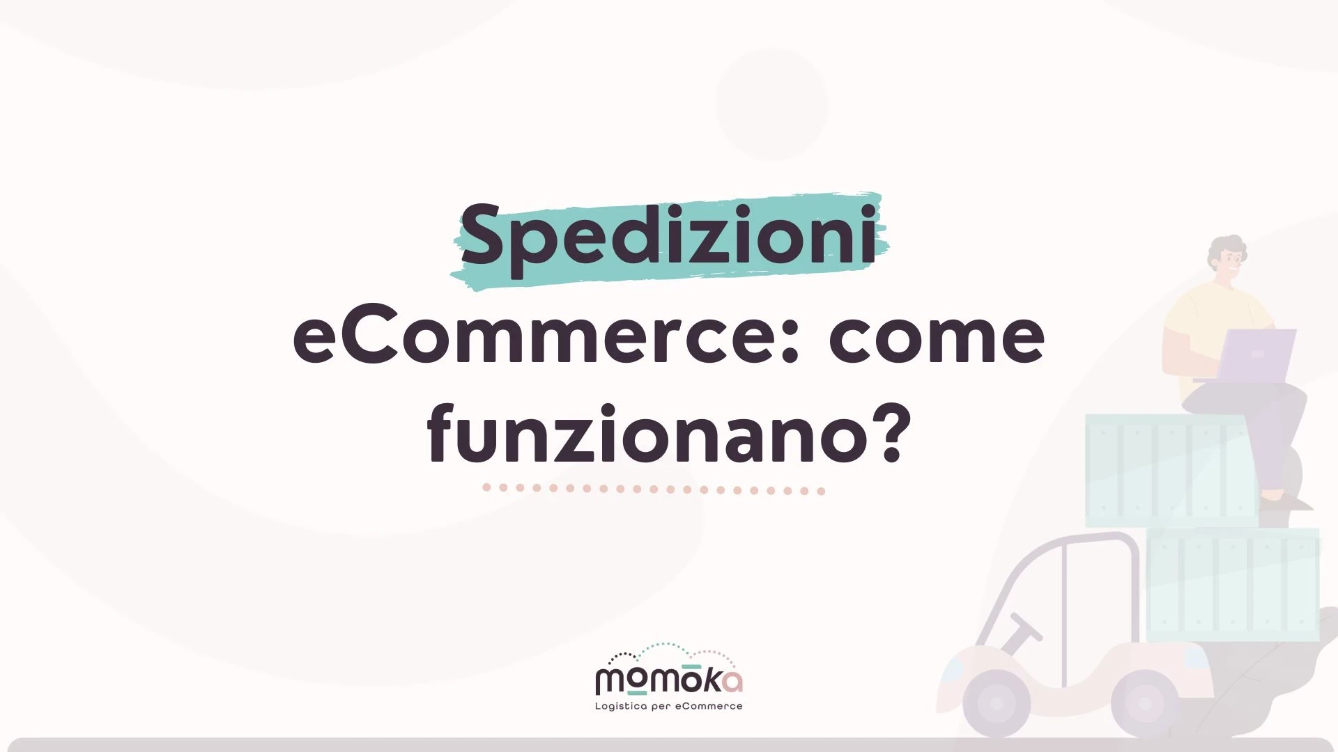 Momoka – grafica “Spedizioni eCommerce: come funzionano?” con illustrazione stilizzata di pacchi e operatore logistico