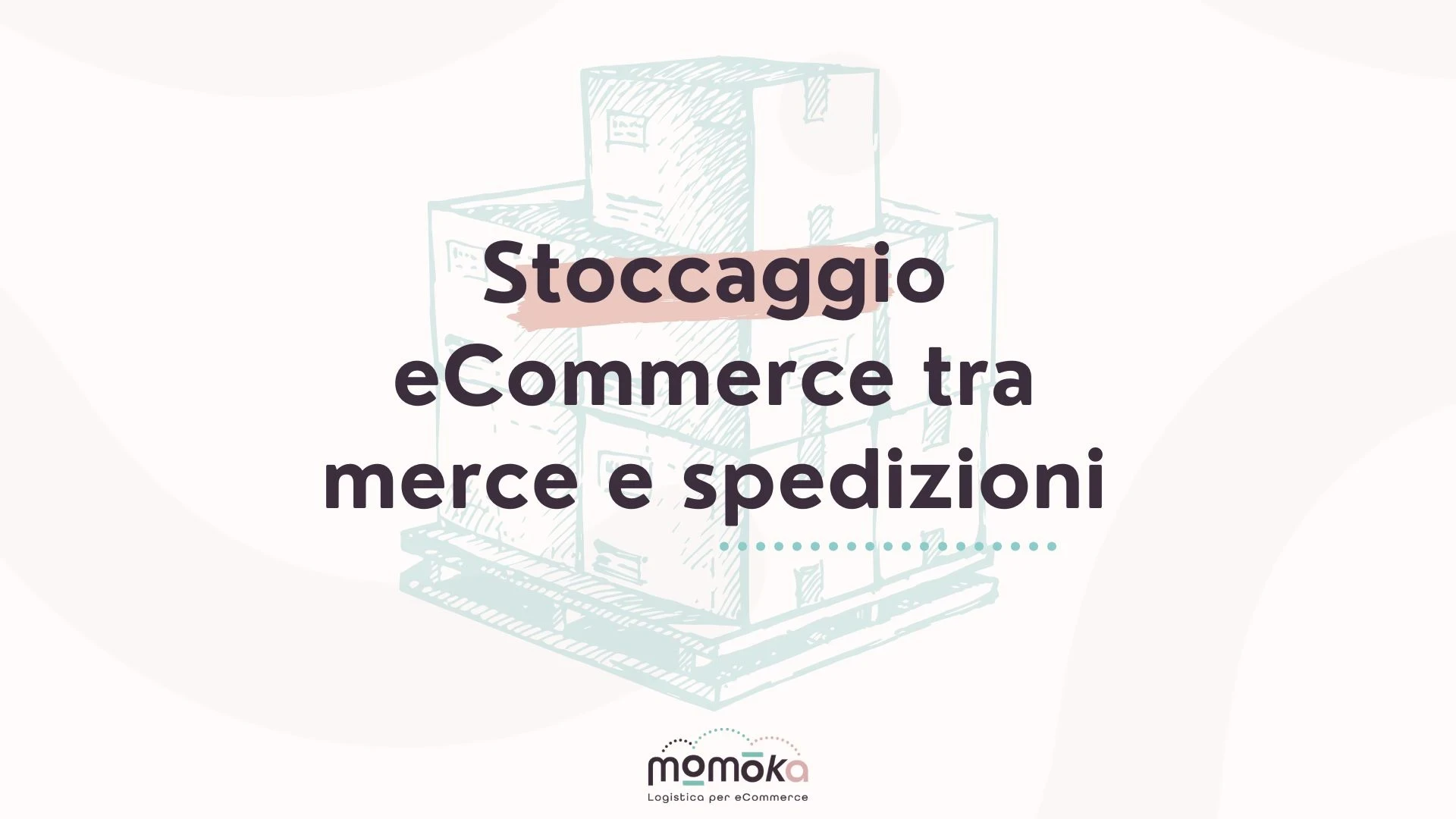 Stoccaggio eCommerce tra gestione della merce e spedizioni dal magazzino