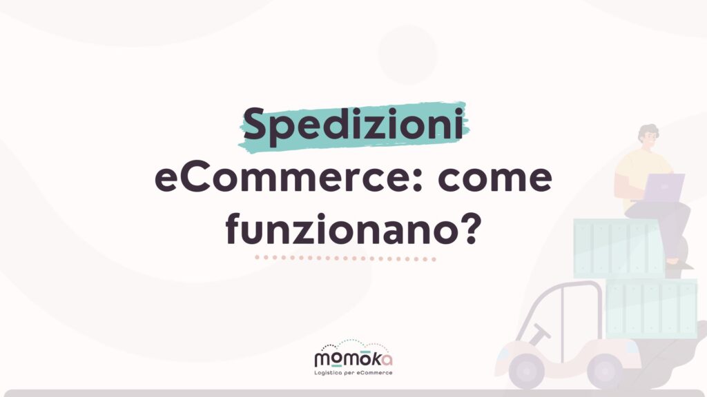 Momoka – grafica “Spedizioni eCommerce: come funzionano?” con illustrazione stilizzata di pacchi e operatore logistico