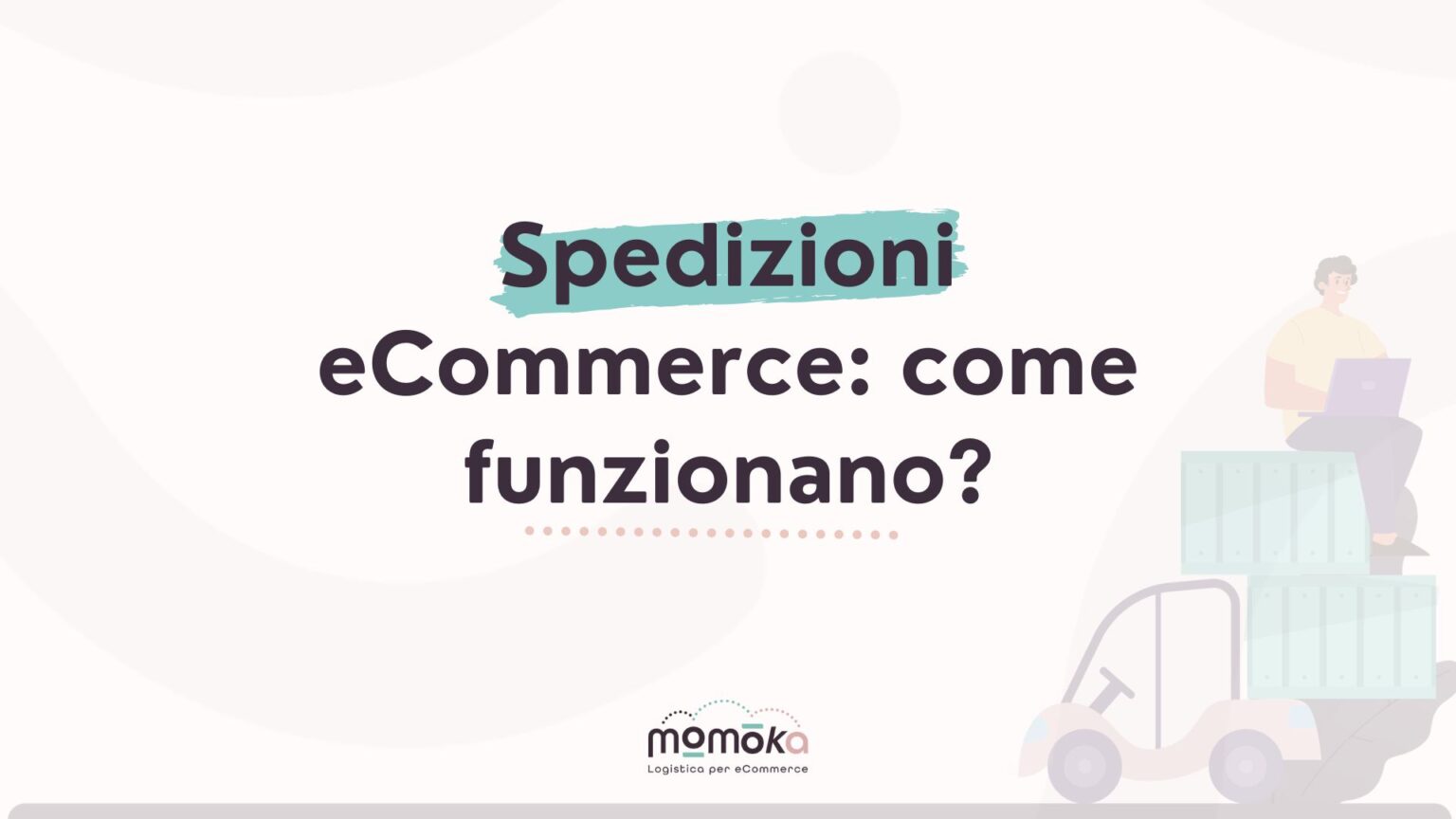 Momoka – grafica “Spedizioni eCommerce: come funzionano?” con illustrazione stilizzata di pacchi e operatore logistico