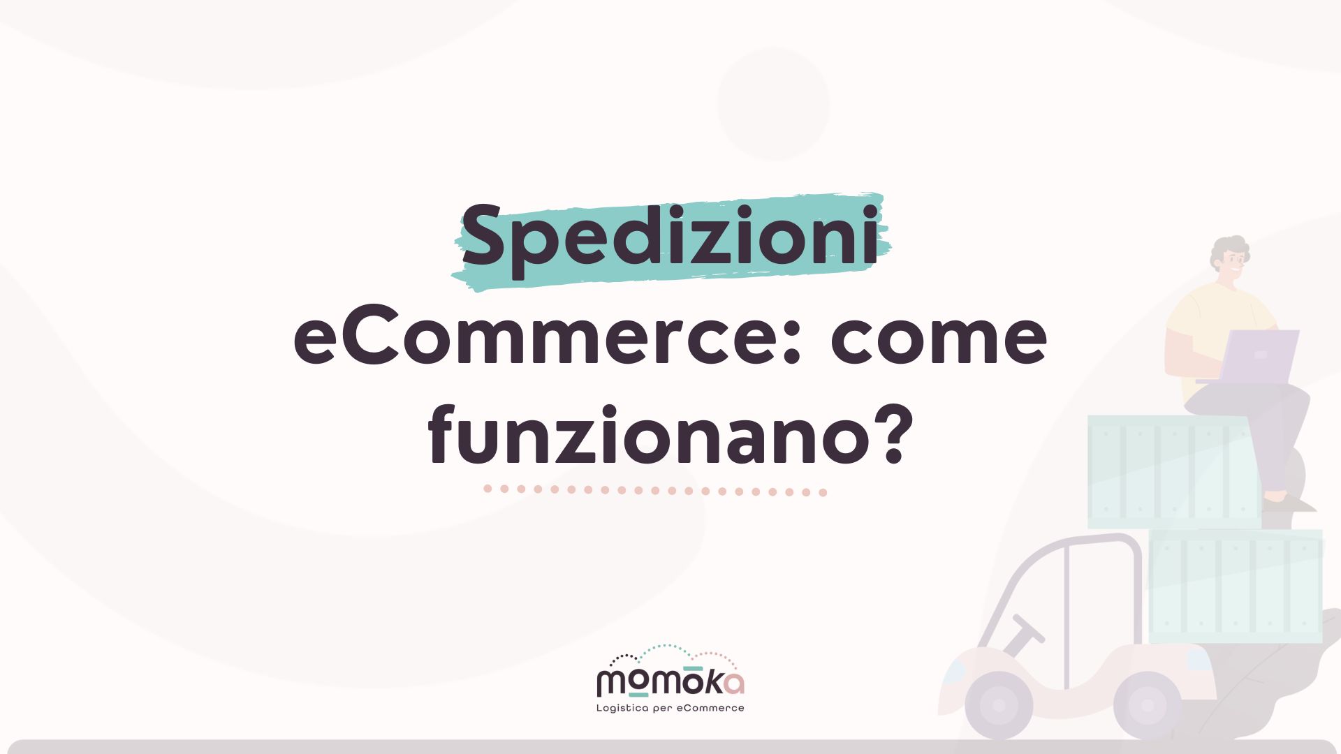 Momoka – grafica “Spedizioni eCommerce: come funzionano?” con illustrazione stilizzata di pacchi e operatore logistico