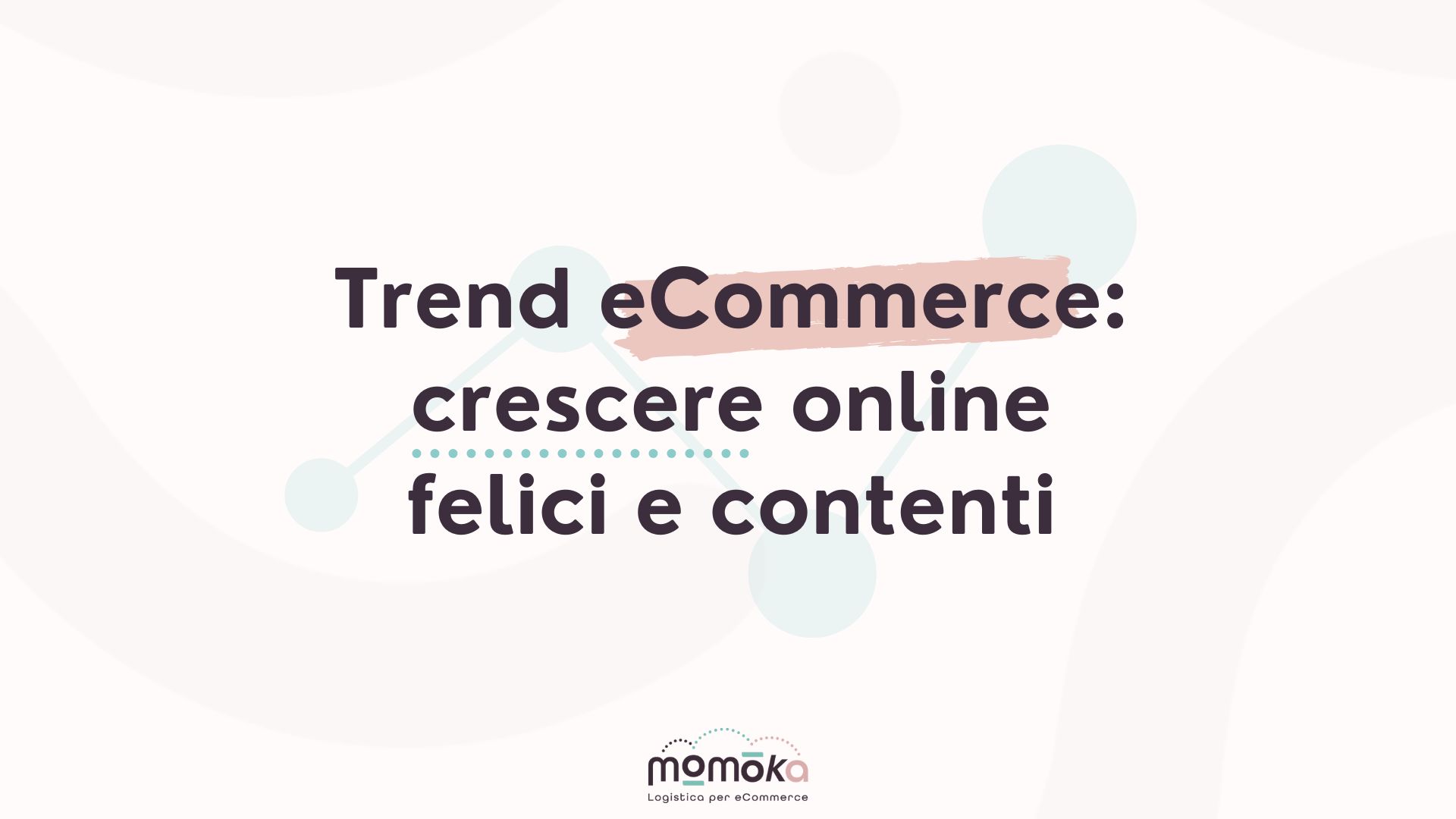 Trend eCommerce: crescere online con strategie logistiche efficaci e orientate alla soddisfazione del cliente