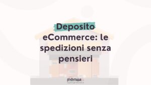 Deposito eCommerce e gestione delle spedizioni senza pensieri