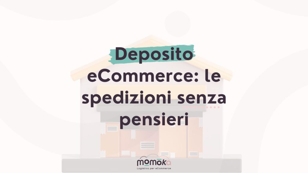 Deposito eCommerce e gestione delle spedizioni senza pensieri