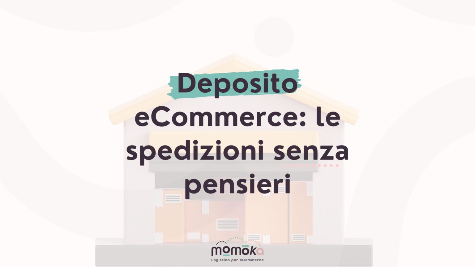 Deposito eCommerce e gestione delle spedizioni senza pensieri
