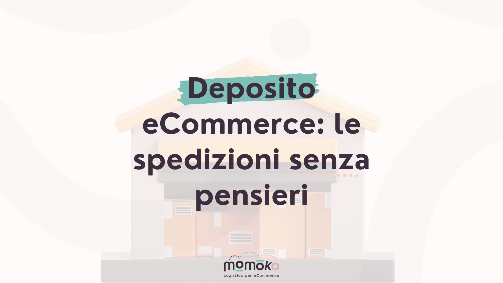 Deposito eCommerce e gestione delle spedizioni senza pensieri