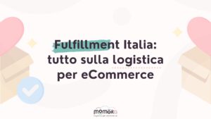 Fulfillment in Italia e logistica per eCommerce con servizi integrati di spedizione e magazzino