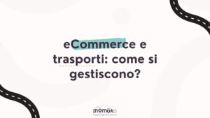 Gestione dei trasporti per eCommerce e organizzazione delle spedizioni