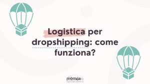 Logistica per dropshipping e gestione delle spedizioni senza magazzino