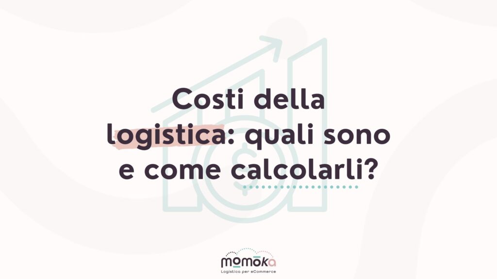 Costi della logistica per eCommerce e metodi di calcolo delle spese operative